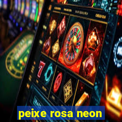 peixe rosa neon