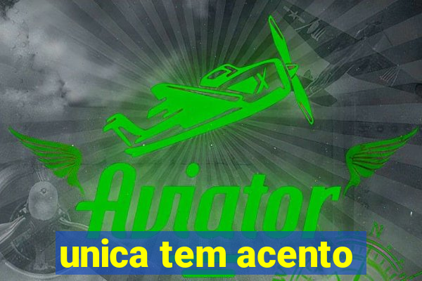 unica tem acento