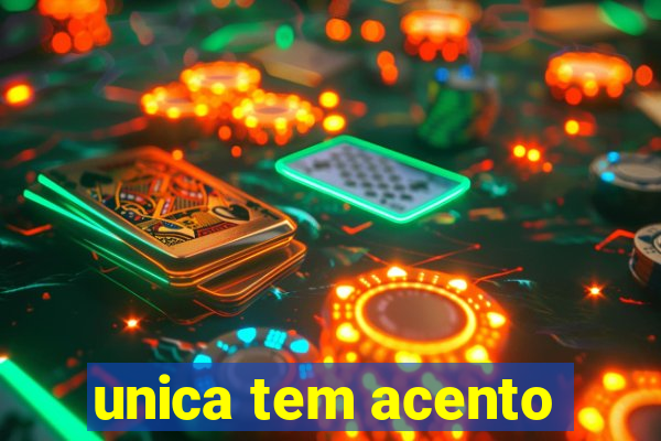 unica tem acento