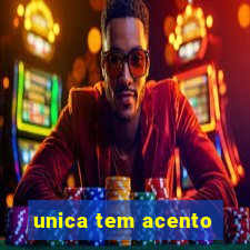 unica tem acento