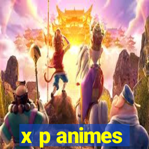 x p animes