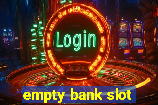 empty bank slot