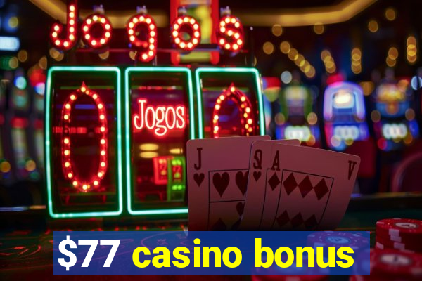 $77 casino bonus