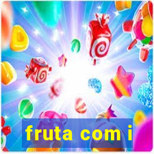 fruta com i