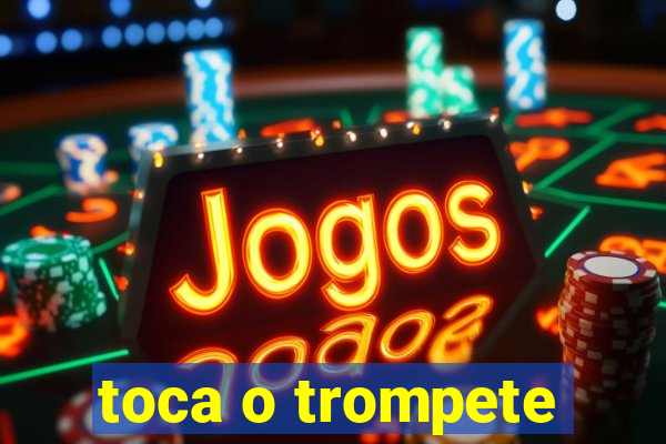 toca o trompete