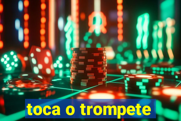 toca o trompete