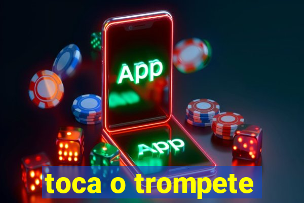 toca o trompete