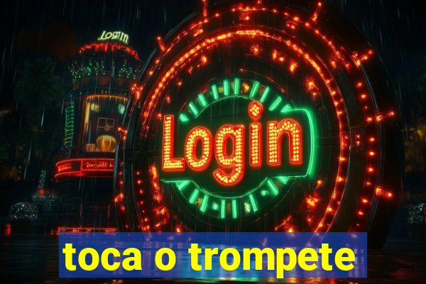 toca o trompete