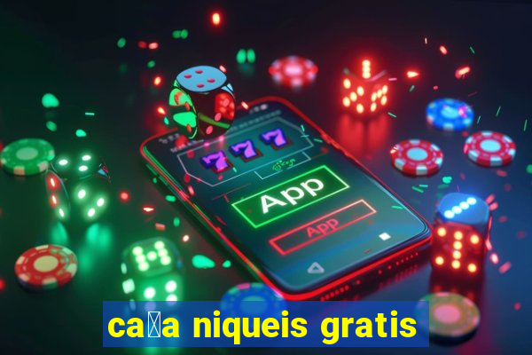 ca莽a niqueis gratis