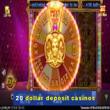 20 dollar deposit casinos