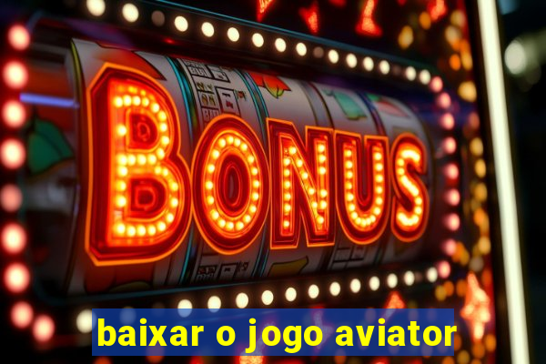 baixar o jogo aviator