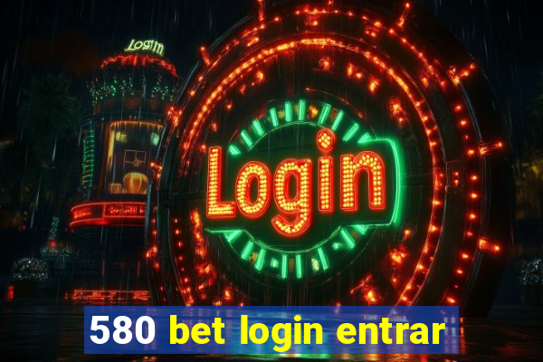 580 bet login entrar