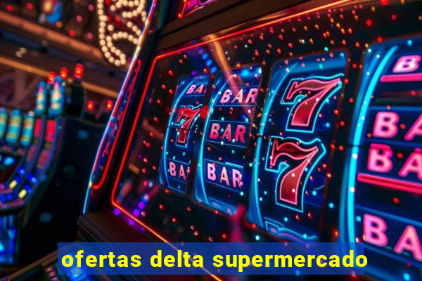 ofertas delta supermercado