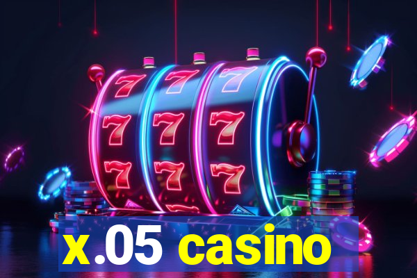 x.05 casino