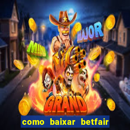 como baixar betfair no celular