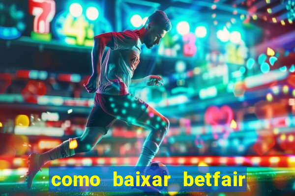 como baixar betfair no celular