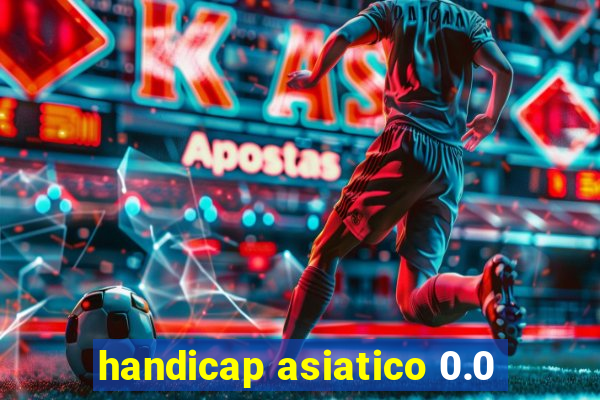 handicap asiatico 0.0