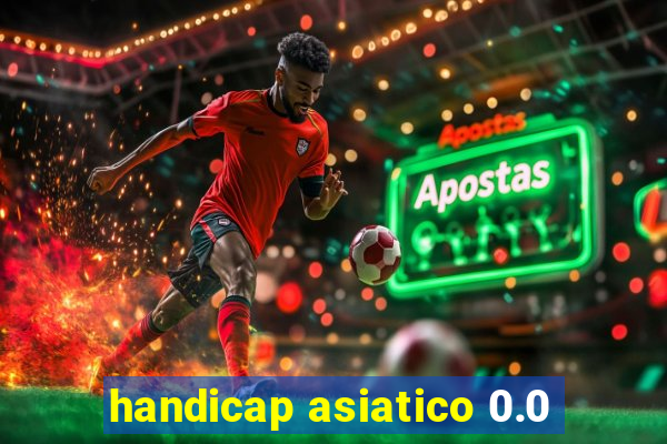 handicap asiatico 0.0