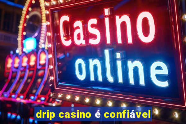 drip casino é confiável