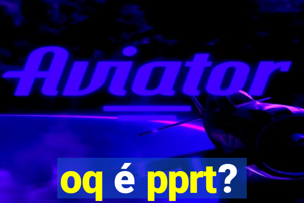 oq é pprt?