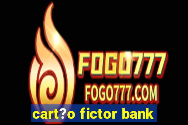 cart?o fictor bank