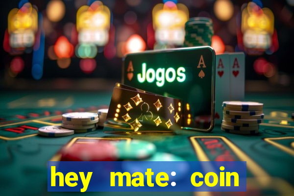 hey mate: coin jackpot game