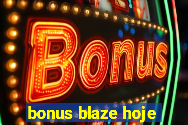 bonus blaze hoje