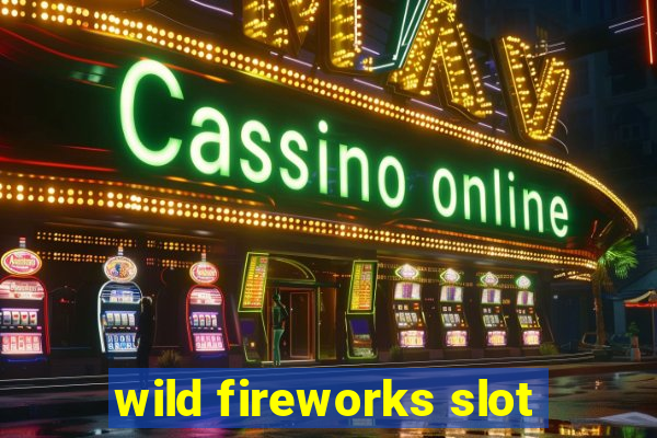 wild fireworks slot