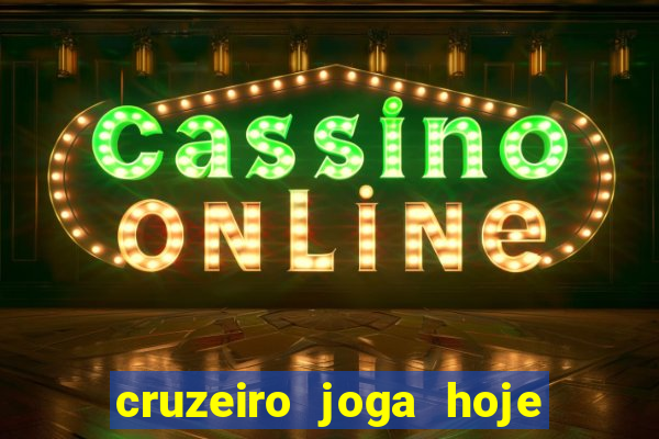 cruzeiro joga hoje ou amanhã