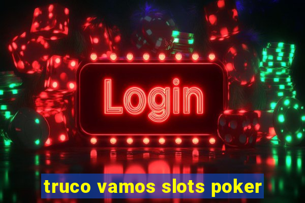 truco vamos slots poker