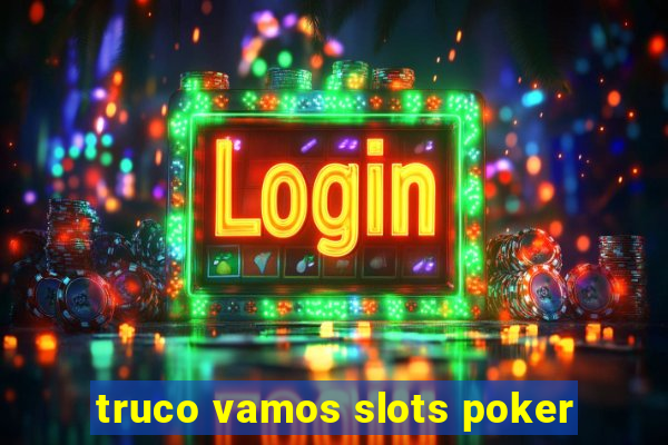 truco vamos slots poker