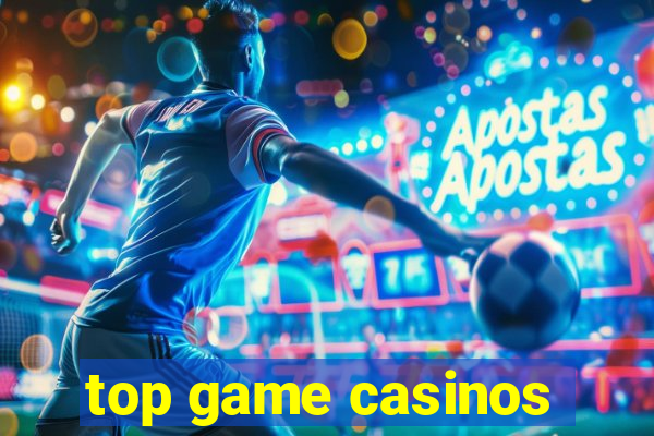 top game casinos