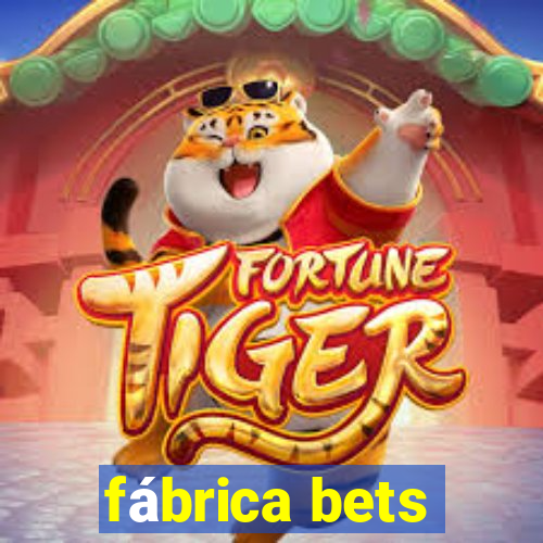 fábrica bets