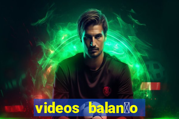 videos balan莽o geral bahia