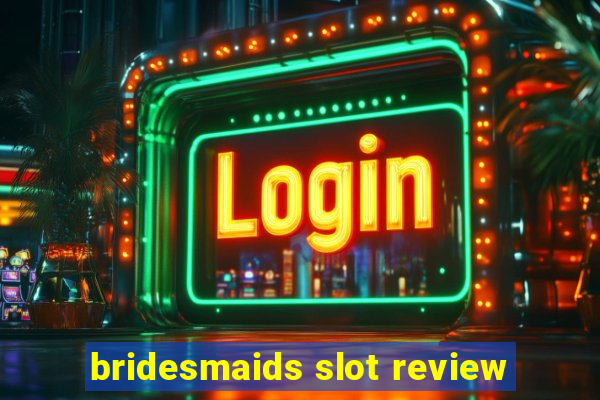 bridesmaids slot review