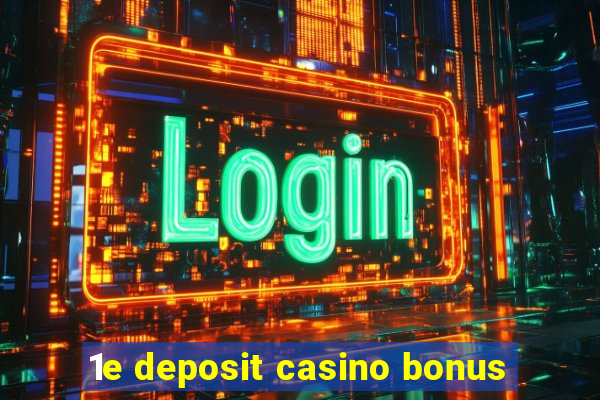 1e deposit casino bonus