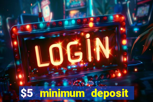 $5 minimum deposit casino ontario