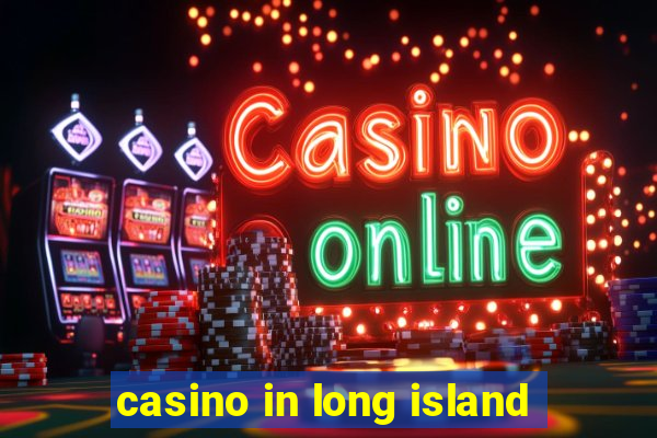 casino in long island