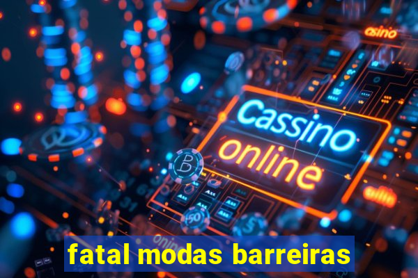 fatal modas barreiras