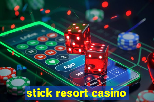 stick resort casino