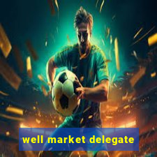 well market delegate