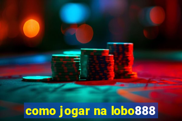 como jogar na lobo888