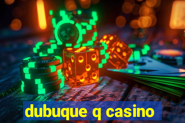 dubuque q casino