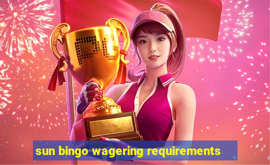 sun bingo wagering requirements