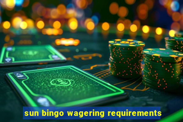 sun bingo wagering requirements