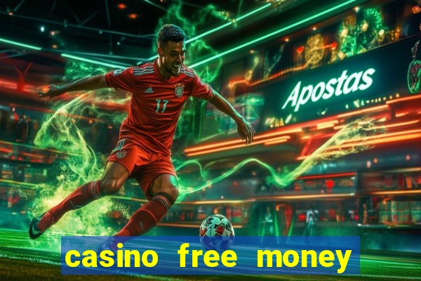 casino free money no deposit