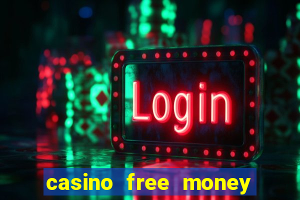 casino free money no deposit