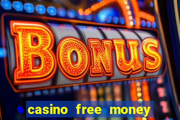 casino free money no deposit