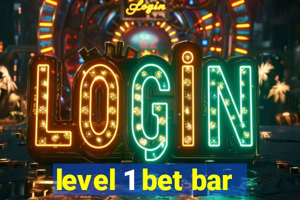 level 1 bet bar