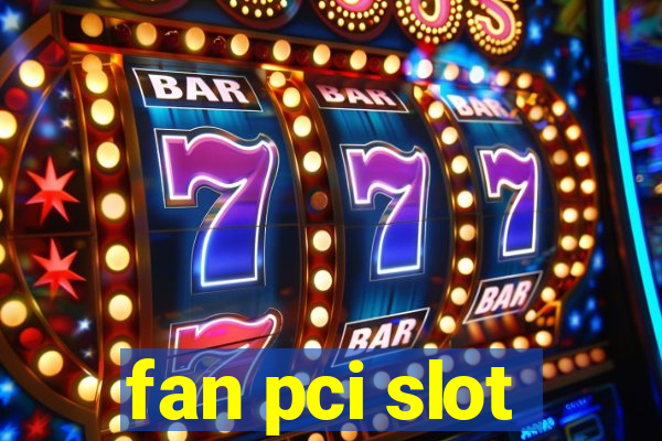 fan pci slot